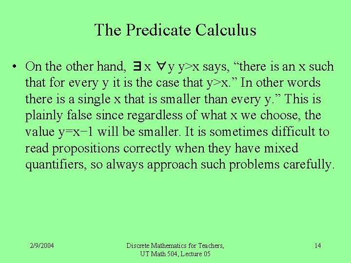 The Predicate Calculus • On the other hand, ∃x ∀y y>x says, “there is