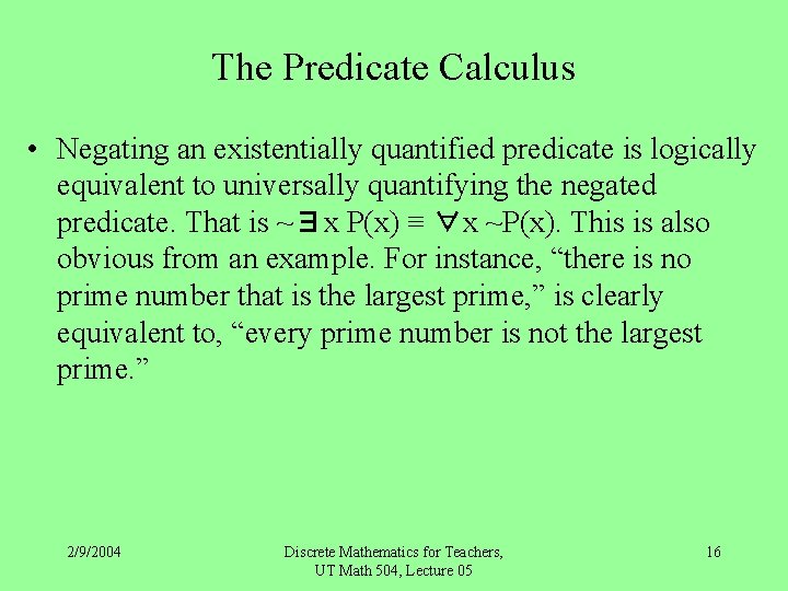 The Predicate Calculus • Negating an existentially quantified predicate is logically equivalent to universally