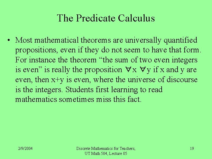 The Predicate Calculus • Most mathematical theorems are universally quantified propositions, even if they