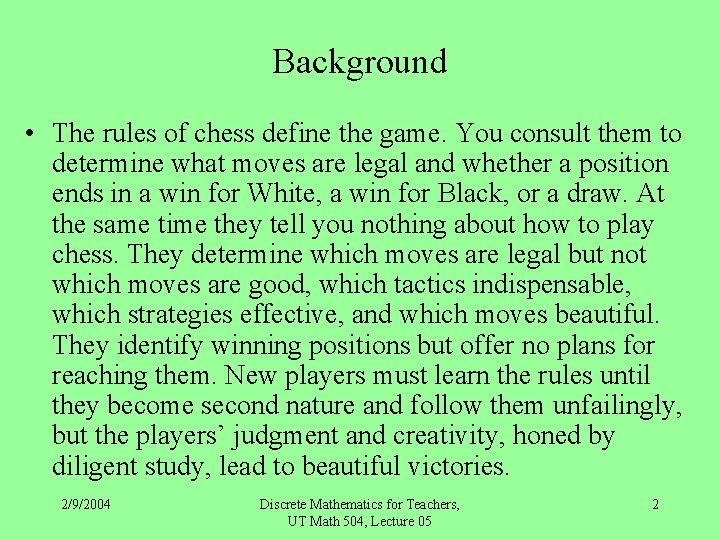 Background • The rules of chess define the game. You consult them to determine