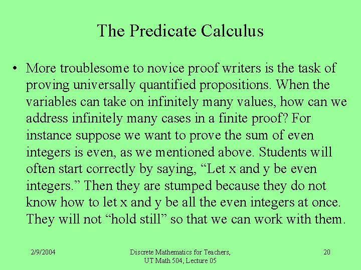 The Predicate Calculus • More troublesome to novice proof writers is the task of