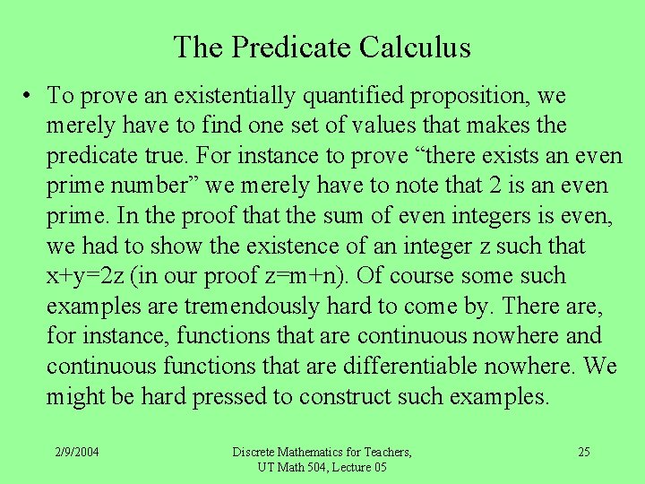 The Predicate Calculus • To prove an existentially quantified proposition, we merely have to