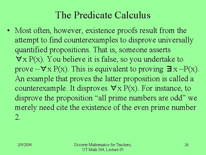 The Predicate Calculus • Most often, however, existence proofs result from the attempt to