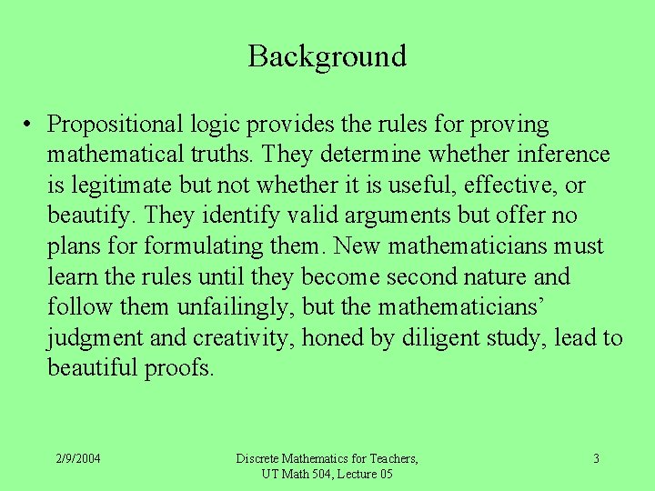 Background • Propositional logic provides the rules for proving mathematical truths. They determine whether