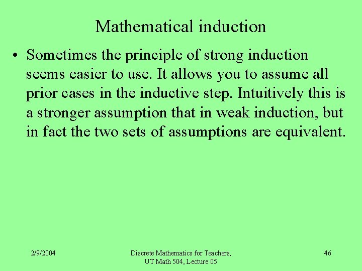 Mathematical induction • Sometimes the principle of strong induction seems easier to use. It