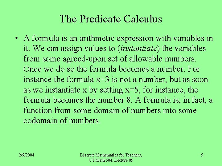 The Predicate Calculus • A formula is an arithmetic expression with variables in it.