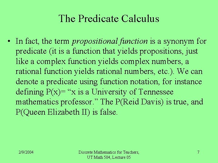 The Predicate Calculus • In fact, the term propositional function is a synonym for