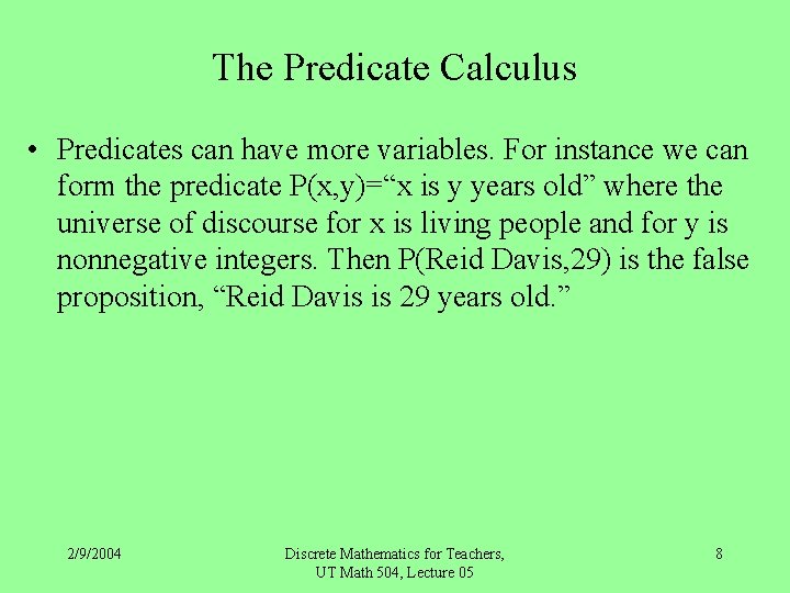 The Predicate Calculus • Predicates can have more variables. For instance we can form