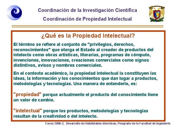 Coordinación de la Investigación Científica Coordinación de Propiedad Intelectual ¿Qué es la Propiedad Intelectual?