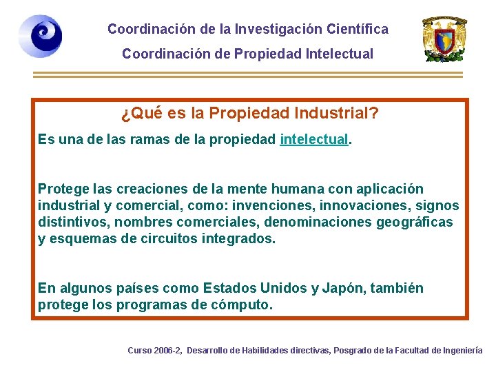 Coordinación de la Investigación Científica Coordinación de Propiedad Intelectual ¿Qué es la Propiedad Industrial?