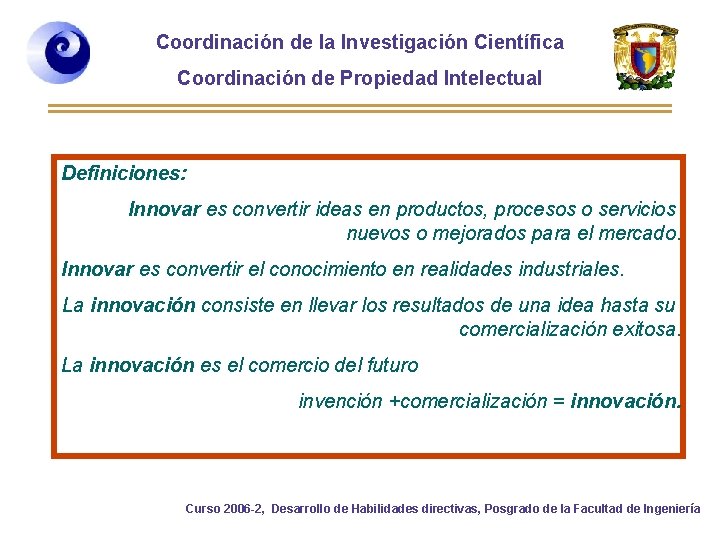 Coordinación de la Investigación Científica Coordinación de Propiedad Intelectual Definiciones: Innovar es convertir ideas