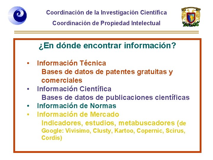 Coordinación de la Investigación Científica Coordinación de Propiedad Intelectual ¿En dónde encontrar información? •