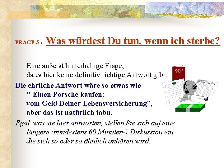  Was würdest Du tun, wenn ich sterbe? FRAGE 5 : Eine äußerst hinterhältige