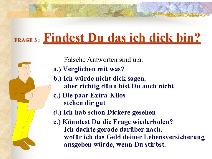  Findest Du das ich dick bin? FRAGE 3 : Falsche Antworten sind u.