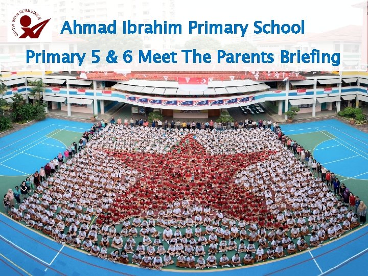 Ahmad Ibrahim Primary School Primary 5 & 6 Meet The Parents Briefing 