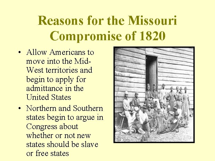 Reasons for the Missouri Compromise of 1820 • Allow Americans to move into the