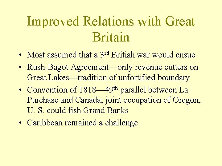 Improved Relations with Great Britain • Most assumed that a 3 rd British war