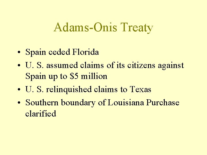 Adams-Onis Treaty • Spain ceded Florida • U. S. assumed claims of its citizens