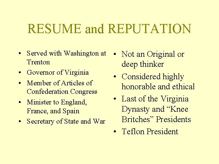 RESUME and REPUTATION • Served with Washington at Trenton • Governor of Virginia •
