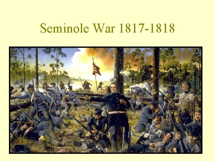 Seminole War 1817 -1818 