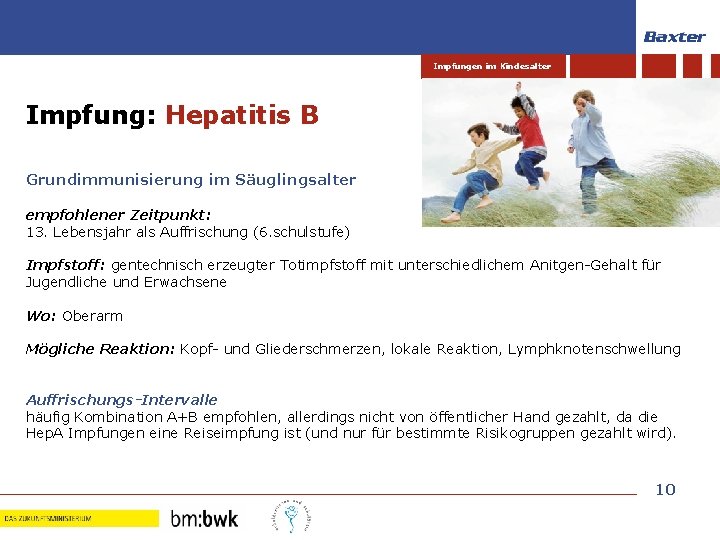 Impfungen im Kindesalter Impfung: Hepatitis B Grundimmunisierung im Säuglingsalter empfohlener Zeitpunkt: 13. Lebensjahr als