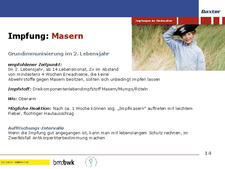 Impfungen im Kindesalter Impfung: Masern Grundimmunisierung im 2. Lebensjahr empfohlener Zeitpunkt: Im 2. Lebensjahr,