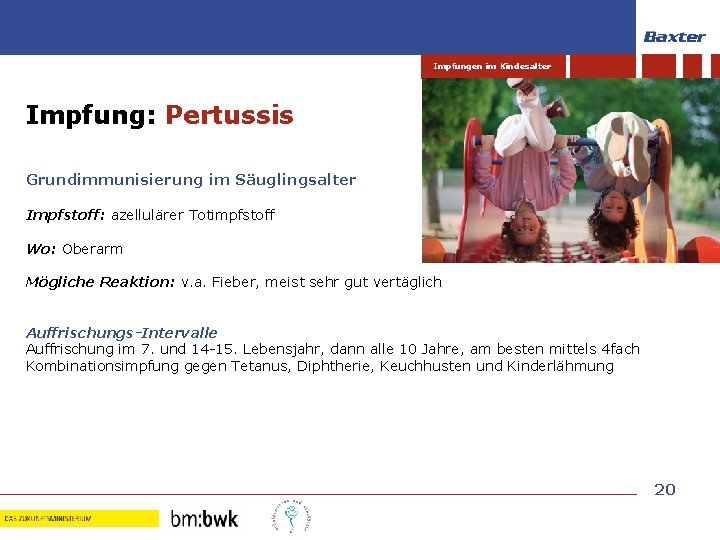 Impfungen im Kindesalter Impfung: Pertussis Grundimmunisierung im Säuglingsalter Impfstoff: azellulärer Totimpfstoff Wo: Oberarm Mögliche