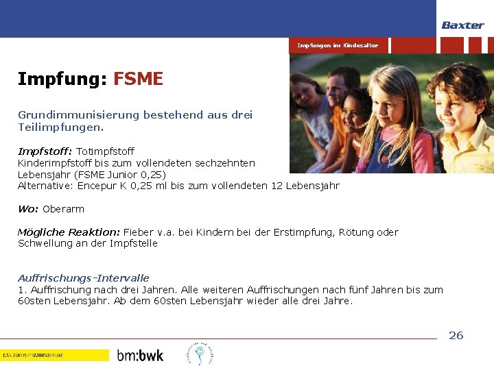 Impfungen im Kindesalter Impfung: FSME Grundimmunisierung bestehend aus drei Teilimpfungen. Impfstoff: Totimpfstoff Kinderimpfstoff bis