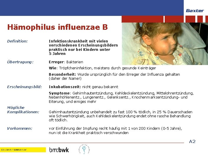 Impfungen im Kindesalter Hämophilus influenzae B Definition: Infektionskrankheit mit vielen verschiedenen Erscheinungsbildern praktisch nur