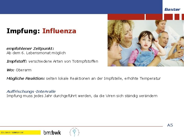 Impfungen im Kindesalter Impfung: Influenza empfohlener Zeitpunkt: Ab dem 6. Lebensmonat möglich Impfstoff: verschiedene