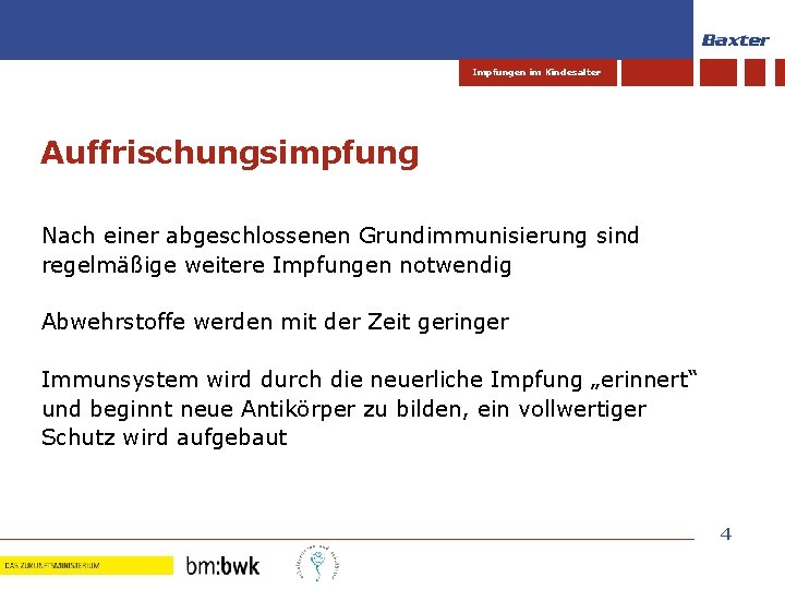 Impfungen im Kindesalter Auffrischungsimpfung Nach einer abgeschlossenen Grundimmunisierung sind regelmäßige weitere Impfungen notwendig Abwehrstoffe