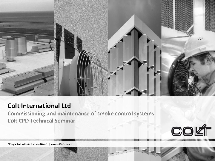 Colt International Ltd Commissioning and maintenance of smoke control systems Colt CPD Technical Seminar
