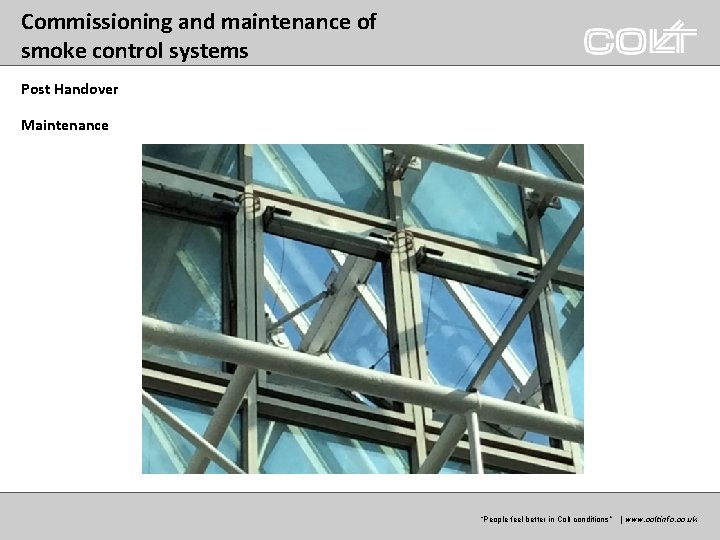 Commissioning and maintenance of smoke control systems Post Handover Maintenance “Peoplefeelbetterinin. Coltconditions” ” |