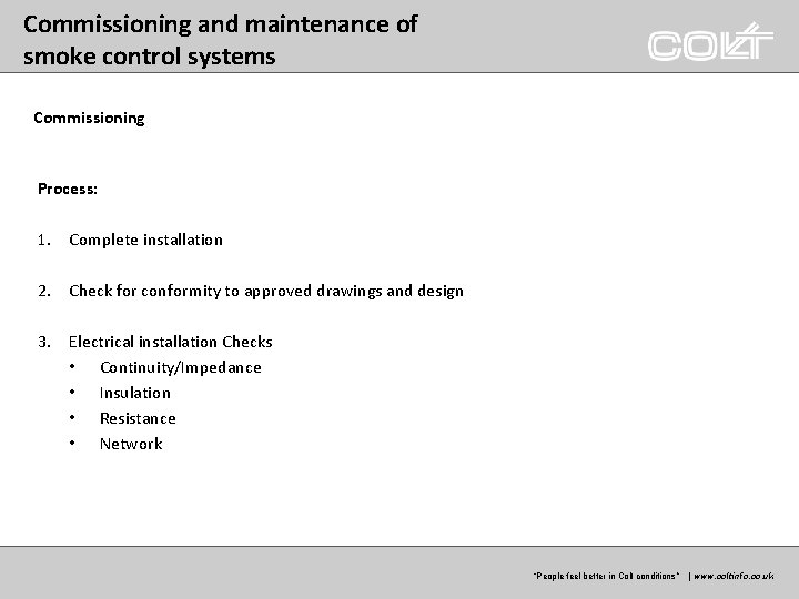 Commissioning and maintenance of smoke control systems Commissioning Process: 1. Complete installation 2. Check