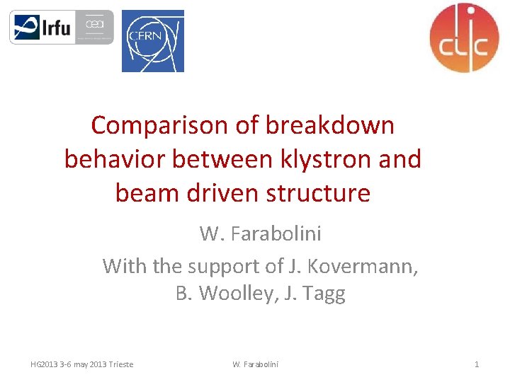 Comparison of breakdown behavior between klystron and beam driven structure W. Farabolini With the