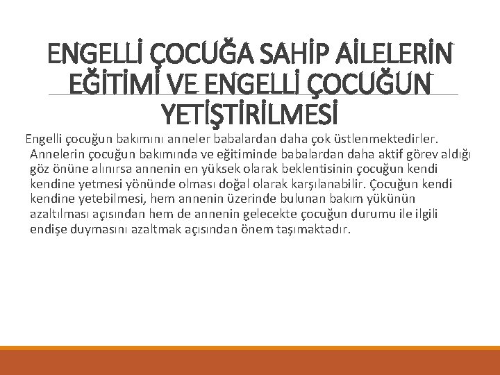 ENGELLİ ÇOCUĞA SAHİP AİLELERİN EĞİTİMİ VE ENGELLİ ÇOCUĞUN YETİŞTİRİLMESİ Engelli çocuğun bakımını anneler babalardan