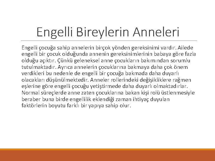 Engelli Bireylerin Anneleri Engelli çocuğa sahip annelerin birçok yönden gereksinimi vardır. Ailede engelli bir