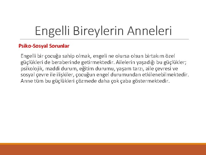 Engelli Bireylerin Anneleri Psiko-Sosyal Sorunlar Engelli bir çocuğa sahip olmak, engeli ne olursa olsun