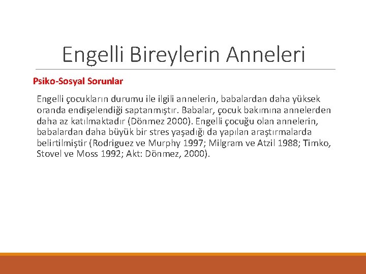 Engelli Bireylerin Anneleri Psiko-Sosyal Sorunlar Engelli çocukların durumu ile ilgili annelerin, babalardan daha yüksek