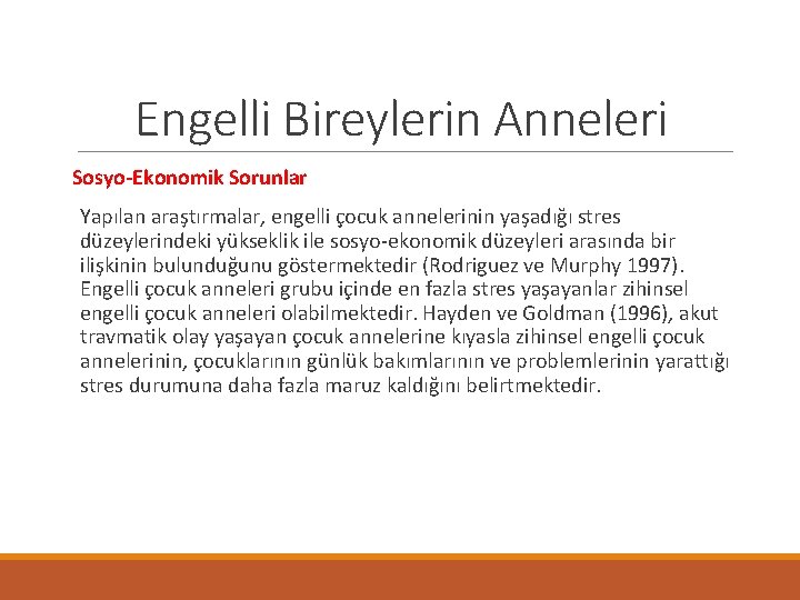 Engelli Bireylerin Anneleri Sosyo-Ekonomik Sorunlar Yapılan araştırmalar, engelli çocuk annelerinin yaşadığı stres düzeylerindeki yükseklik