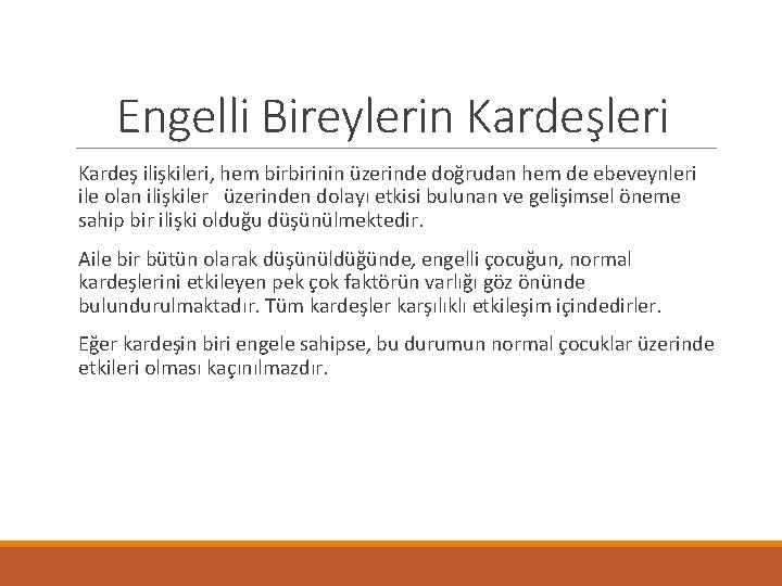 Engelli Bireylerin Kardeşleri Kardeş ilişkileri, hem birbirinin üzerinde doğrudan hem de ebeveynleri ile olan