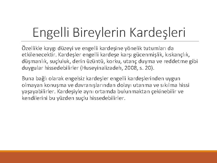 Engelli Bireylerin Kardeşleri Özellikle kaygı düzeyi ve engelli kardeşine yönelik tutumları da etkilenecektir. Kardeşler