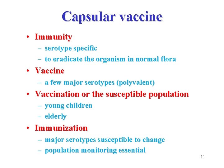Capsular vaccine • Immunity – serotype specific – to eradicate the organism in normal