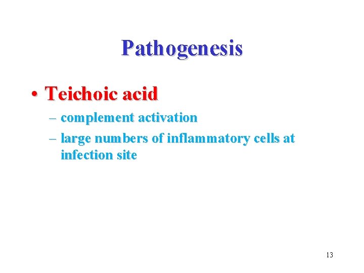 Pathogenesis • Teichoic acid – complement activation – large numbers of inflammatory cells at