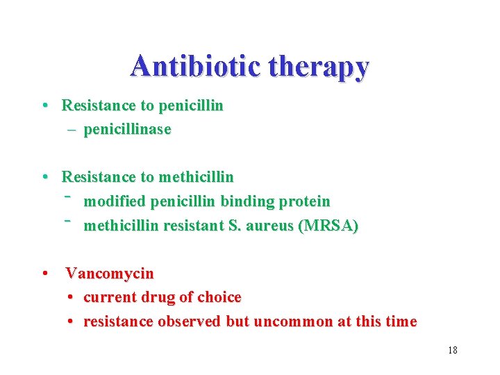 Antibiotic therapy • Resistance to penicillin – penicillinase • Resistance to methicillin ‾ modified