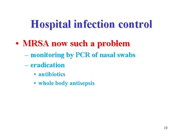 Hospital infection control • MRSA now such a problem – monitoring by PCR of