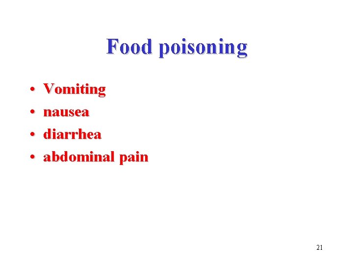 Food poisoning • • Vomiting nausea diarrhea abdominal pain 21 