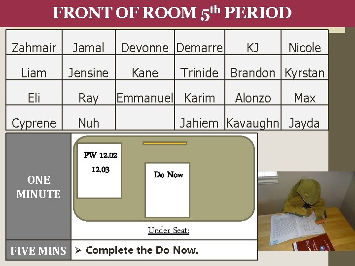 FRONT OF ROOM 5 th PERIOD Zahmair Jamal Liam Jensine Eli Ray Cyprene Nuh