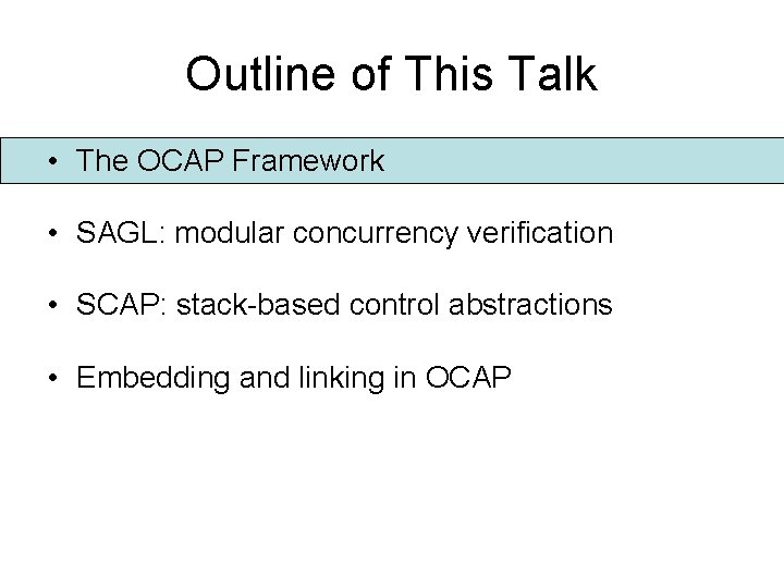 Outline of This Talk • The OCAP Framework • SAGL: modular concurrency verification •