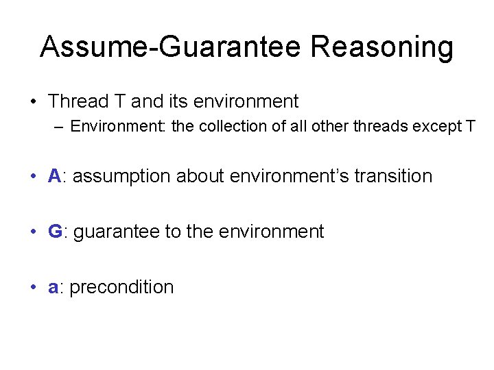 Assume-Guarantee Reasoning • Thread T and its environment – Environment: the collection of all